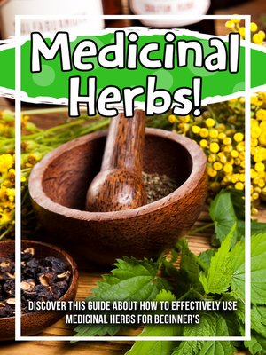 cover image of Medicinal Herbs! Discover This Guide About How to Effectively Use Medicinal Herbs For Beginner's